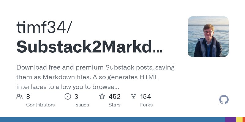 GitHub - timf34/Substack2Markdown: Download free and premium Substack posts, saving them as Markdown files. Also generates HTML…