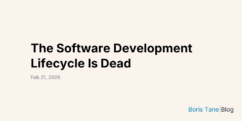 The Software Development Lifecycle Is Dead | Boris Tane