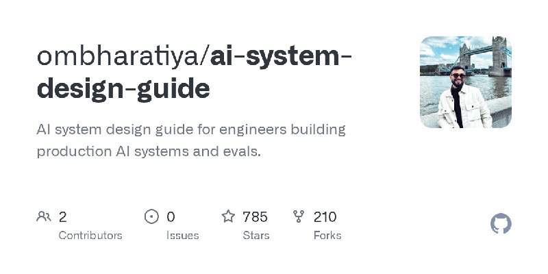 GitHub - ombharatiya/ai-system-design-guide: AI system design guide for engineers building production AI systems and evals.