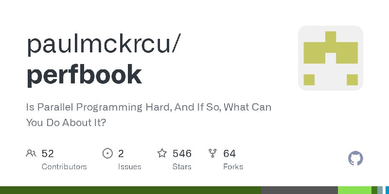 GitHub - paulmckrcu/perfbook: Is Parallel Programming Hard, And If So, What Can You Do About It?