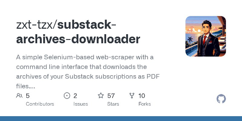 GitHub - zxt-tzx/substack-archives-downloader: A simple Selenium-based web-scraper with a command line interface that downloads…