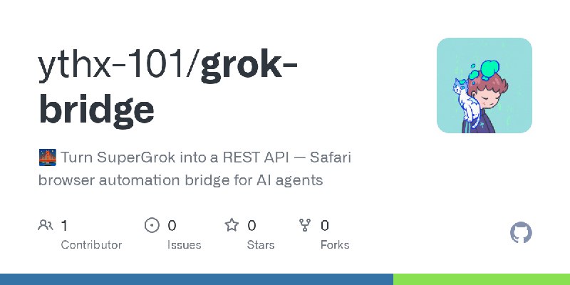 GitHub - ythx-101/grok-bridge: 🌉 Turn SuperGrok into a REST API — Safari browser automation bridge for AI agents